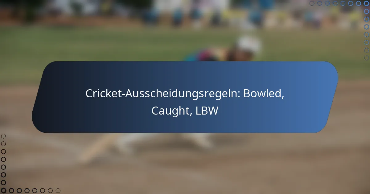 Cricket-Ausscheidungsregeln: Bowled, Caught, LBW