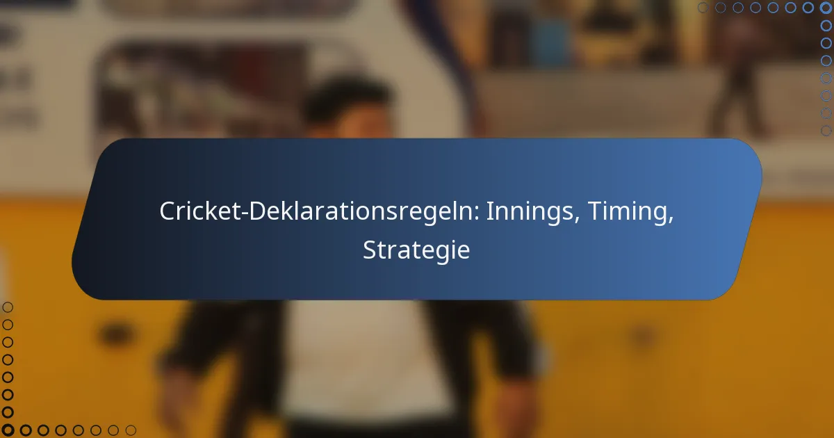 Cricket-Deklarationsregeln: Innings, Timing, Strategie