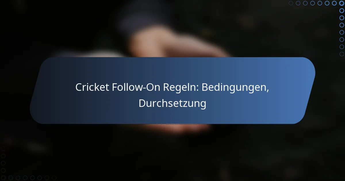 Cricket Follow-On Regeln: Bedingungen, Durchsetzung