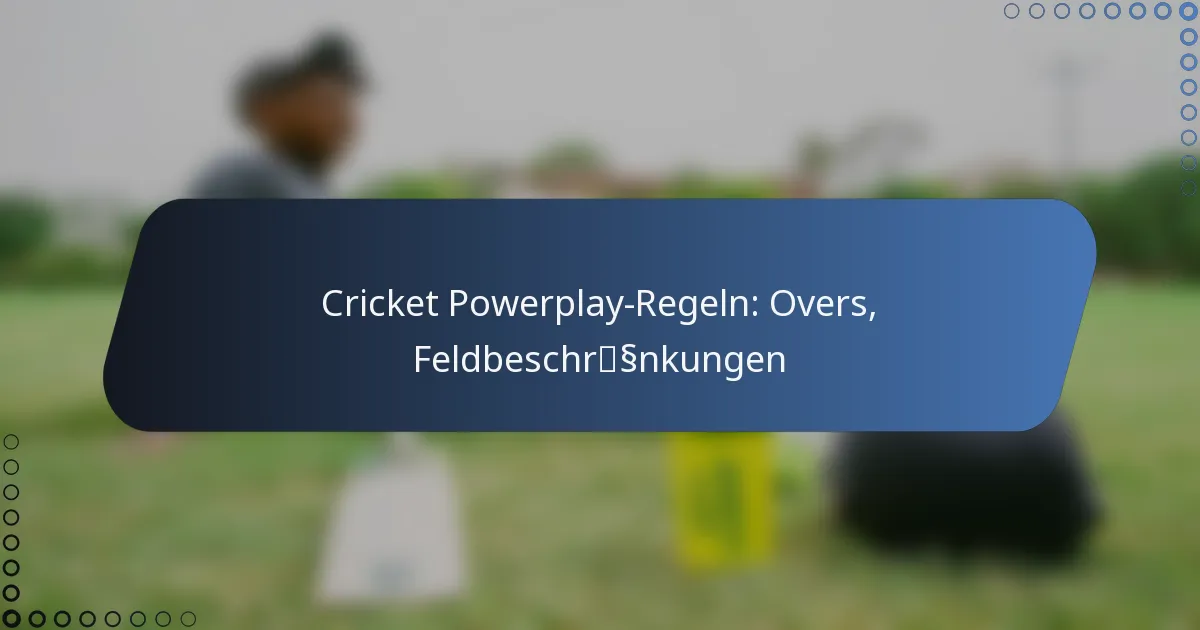 Cricket Powerplay-Regeln: Overs, Feldbeschränkungen