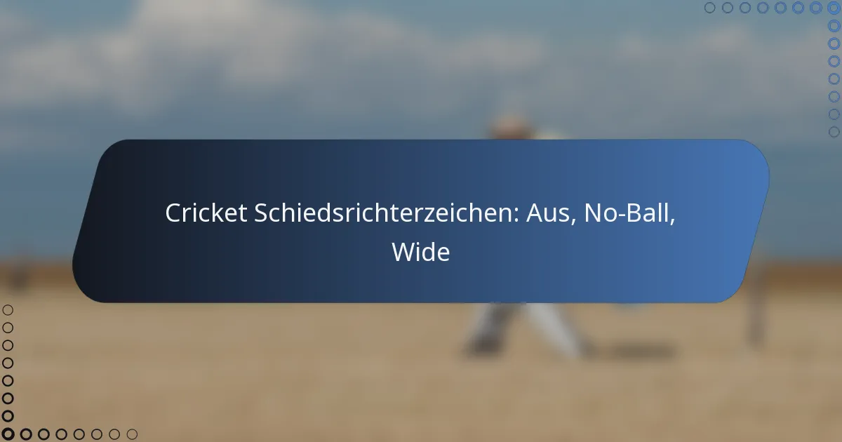 Cricket Schiedsrichterzeichen: Aus, No-Ball, Wide