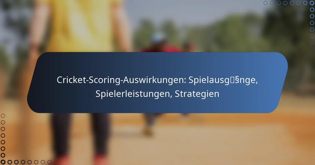 Cricket-Scoring-Auswirkungen: Spielausgänge, Spielerleistungen, Strategien