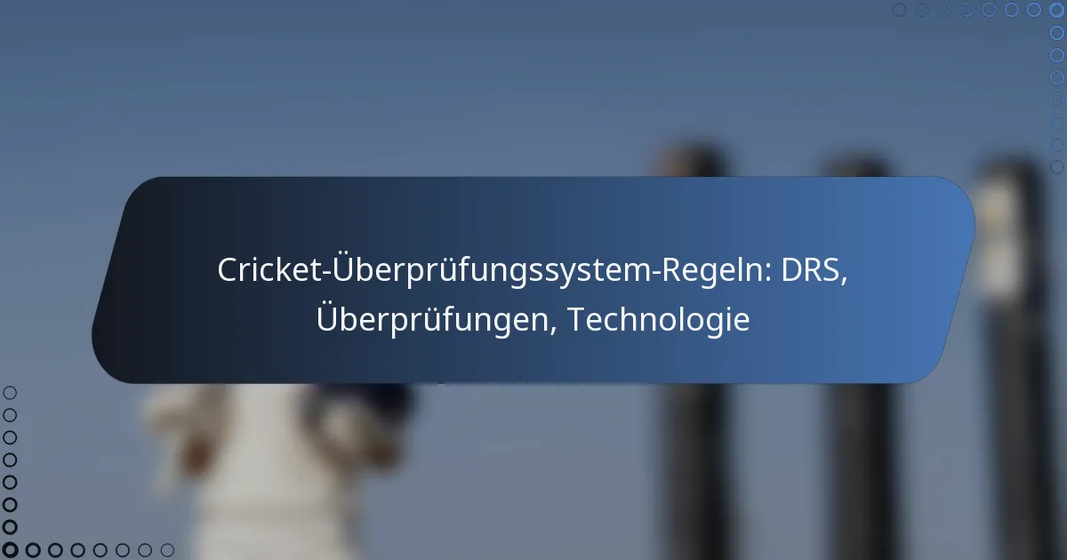 Cricket-Überprüfungssystem-Regeln: DRS, Überprüfungen, Technologie