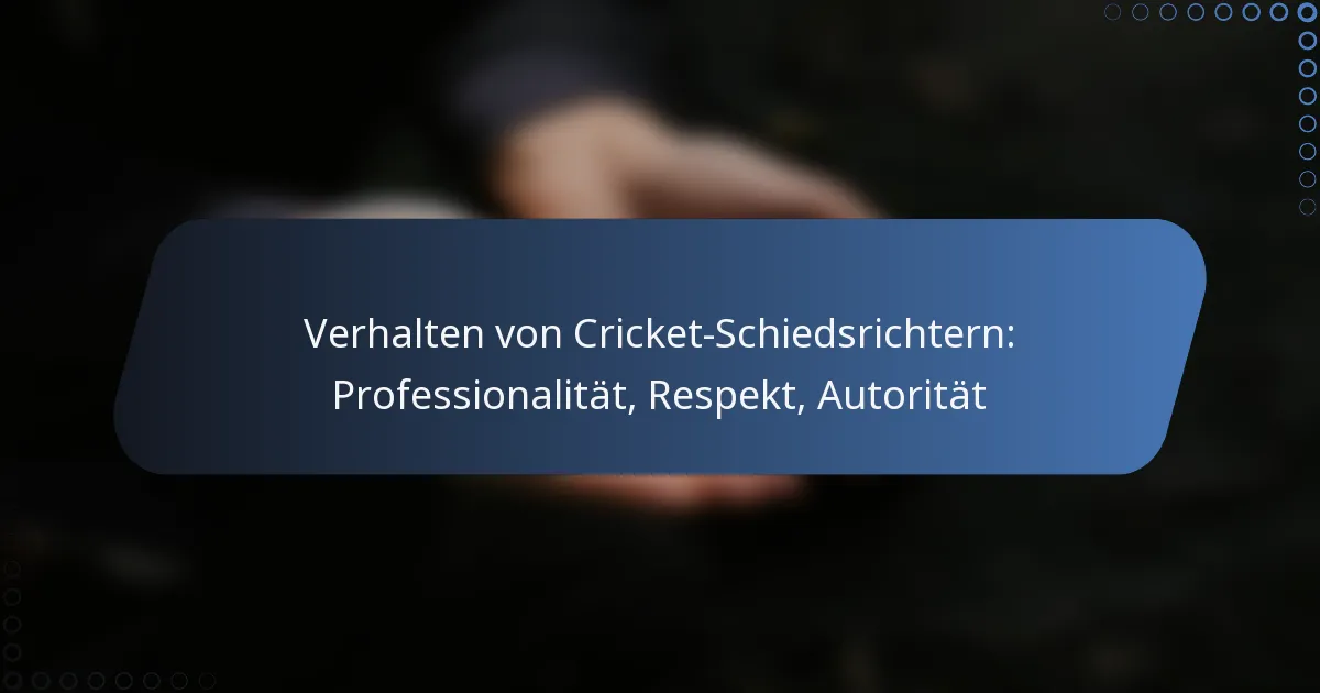 Verhalten von Cricket-Schiedsrichtern: Professionalität, Respekt, Autorität