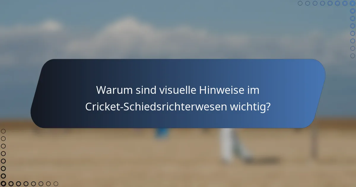 Warum sind visuelle Hinweise im Cricket-Schiedsrichterwesen wichtig?