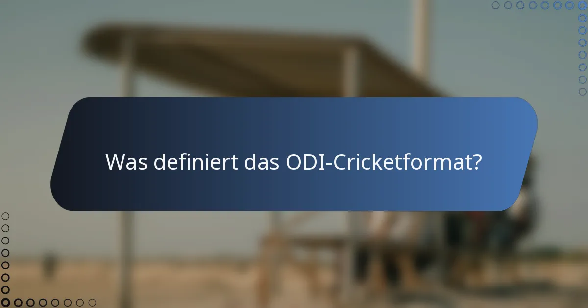 Was definiert das ODI-Cricketformat?