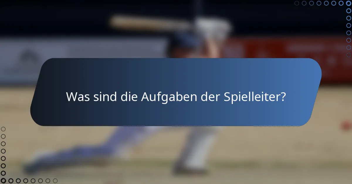 Was sind die Aufgaben der Spielleiter?