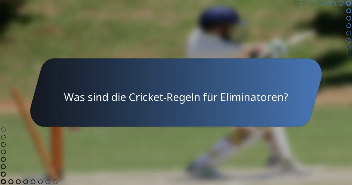 Was sind die Cricket-Regeln für Eliminatoren?