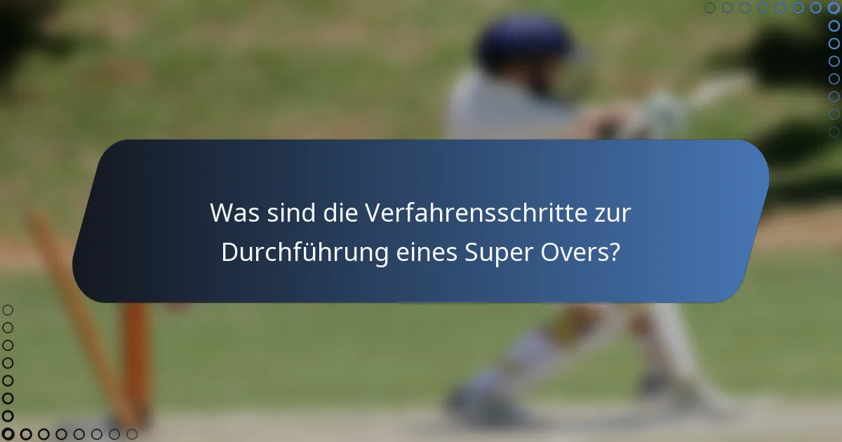Was sind die Verfahrensschritte zur Durchführung eines Super Overs?