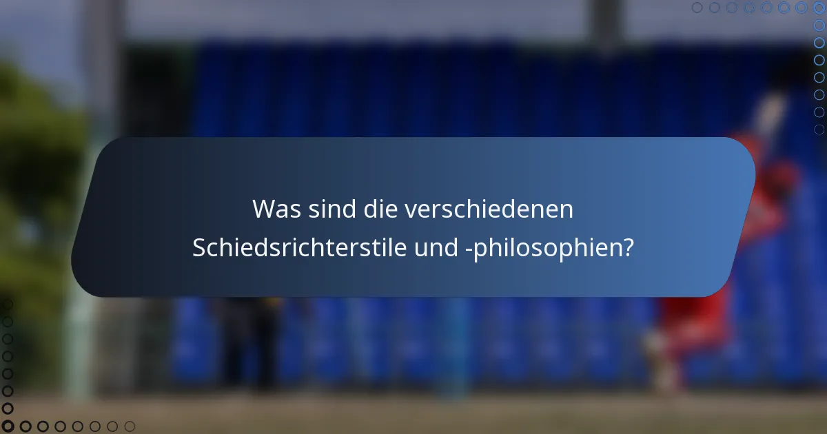 Was sind die verschiedenen Schiedsrichterstile und -philosophien?