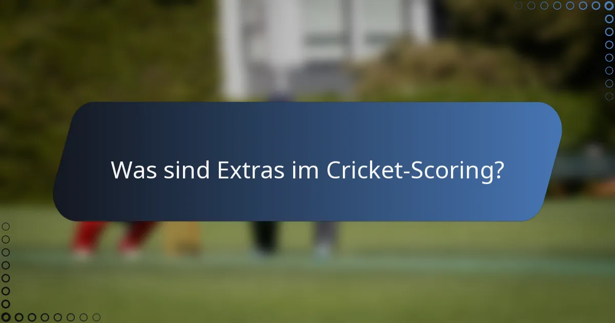Was sind Extras im Cricket-Scoring?