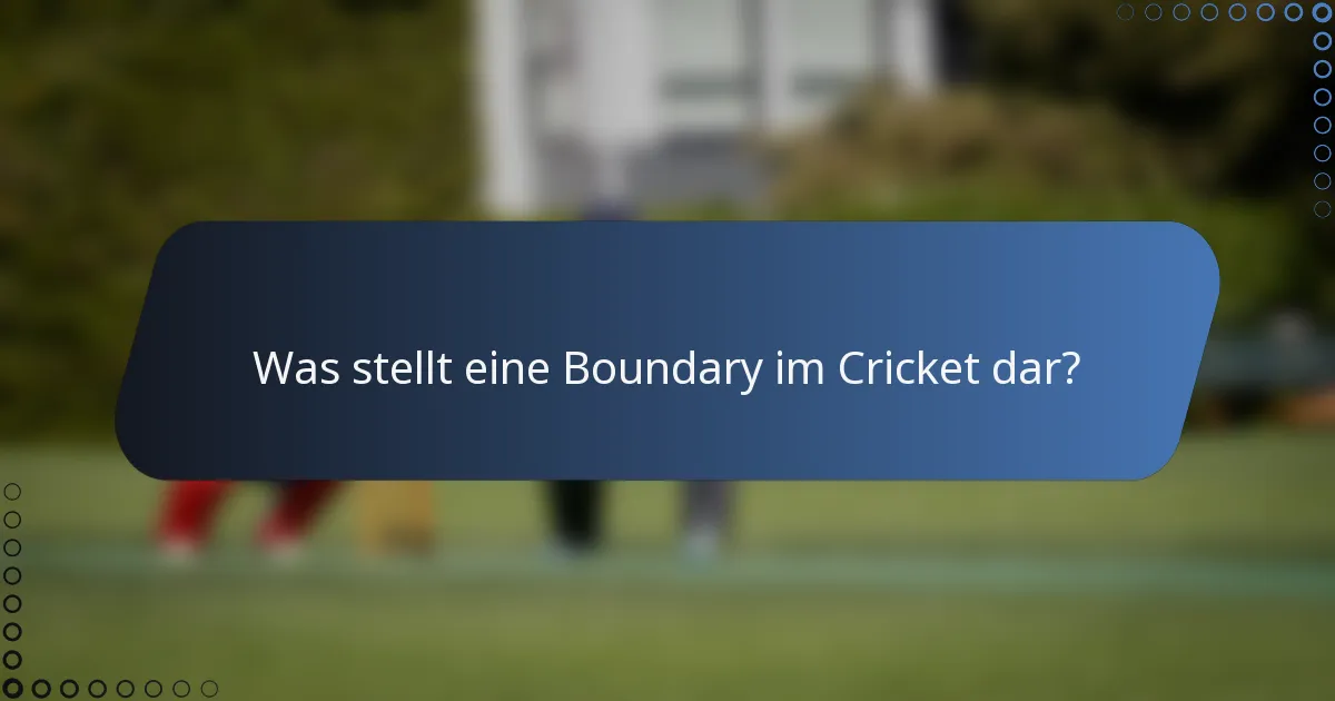 Was stellt eine Boundary im Cricket dar?