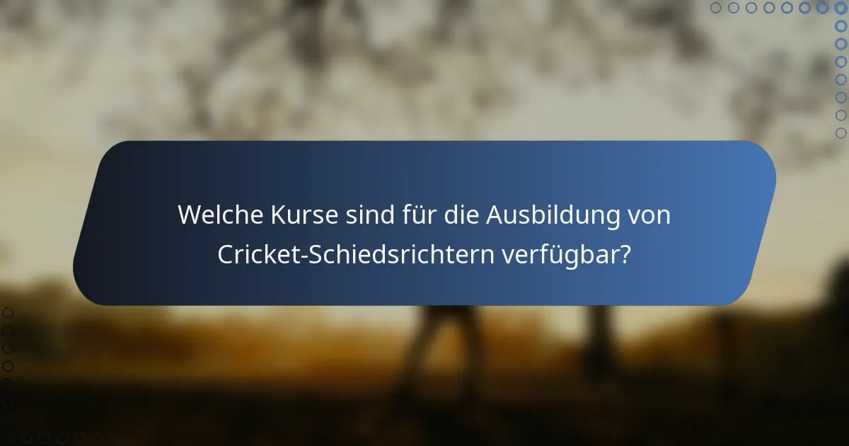 Welche Kurse sind für die Ausbildung von Cricket-Schiedsrichtern verfügbar?