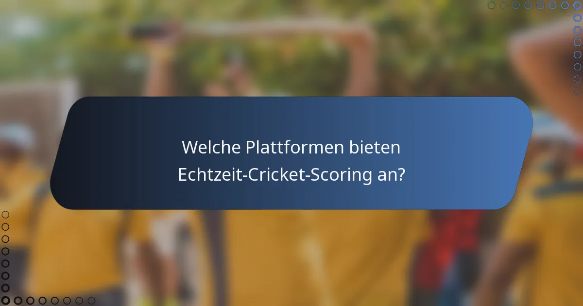Welche Plattformen bieten Echtzeit-Cricket-Scoring an?