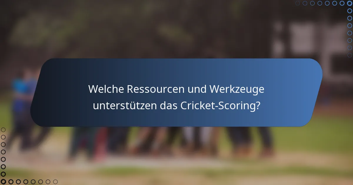 Welche Ressourcen und Werkzeuge unterstützen das Cricket-Scoring?