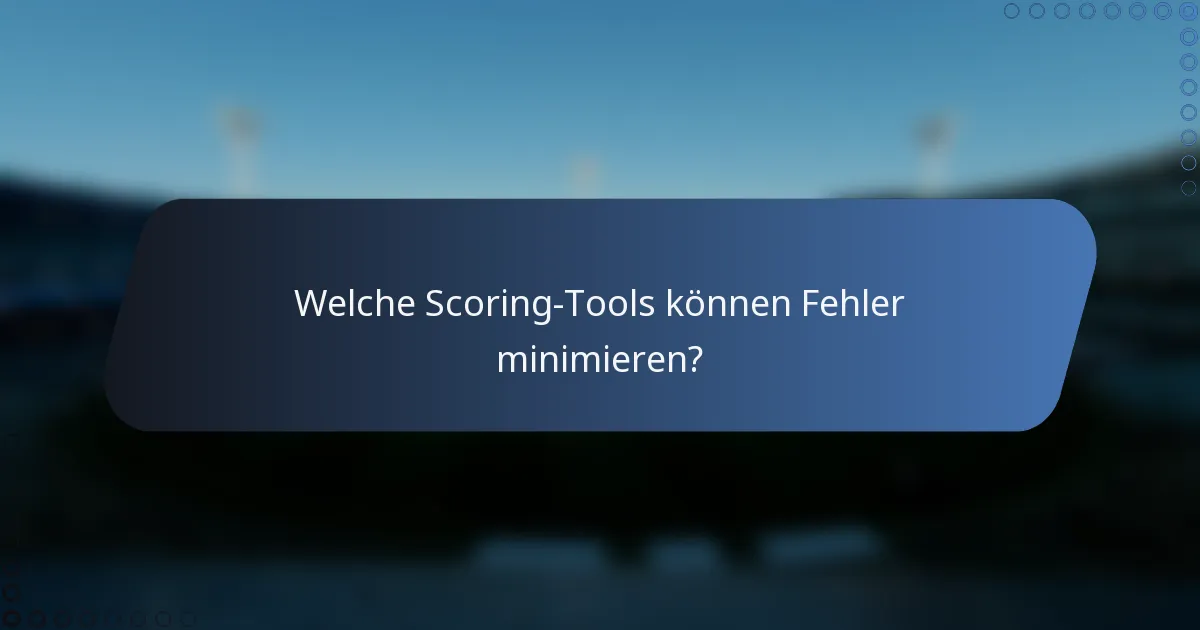 Welche Scoring-Tools können Fehler minimieren?