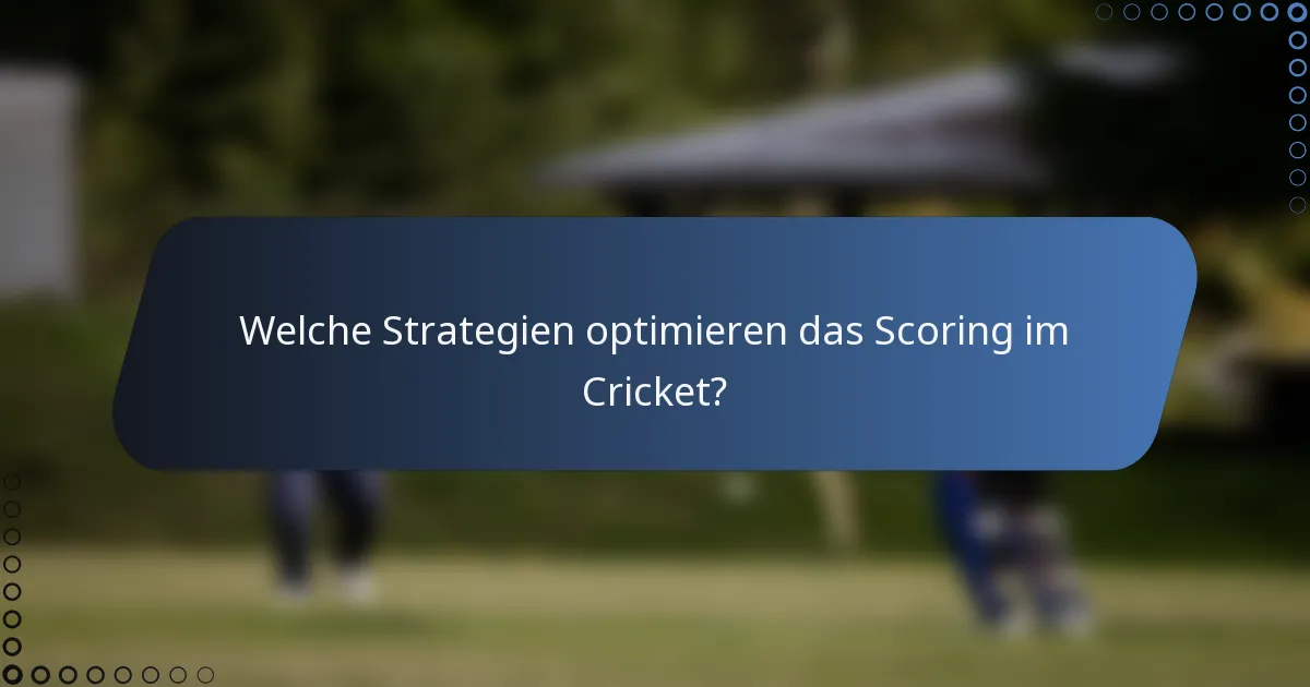 Welche Strategien optimieren das Scoring im Cricket?