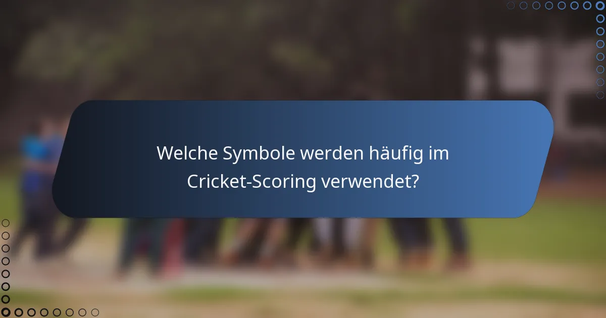 Welche Symbole werden häufig im Cricket-Scoring verwendet?