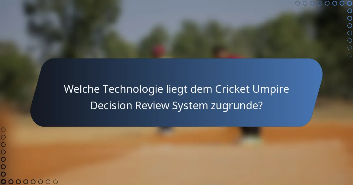 Welche Technologie liegt dem Cricket Umpire Decision Review System zugrunde?