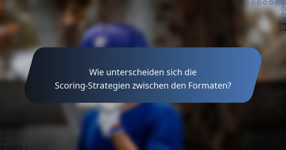 Wie unterscheiden sich die Scoring-Strategien zwischen den Formaten?