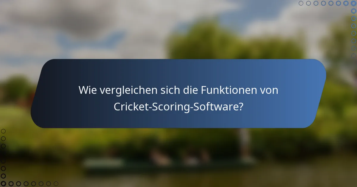 Wie vergleichen sich die Funktionen von Cricket-Scoring-Software?
