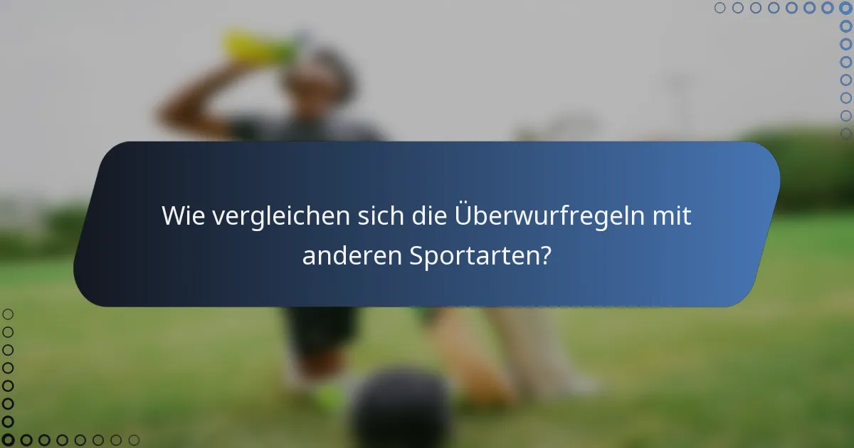 Wie vergleichen sich die Überwurfregeln mit anderen Sportarten?